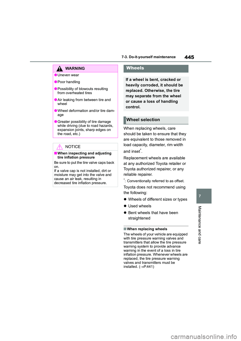 TOYOTA COROLLA 2022 Owners Manual (in English) 445
7
7-3. Do-it-yourself maintenance
Maintenance and care
When replacing wheels, care
should be taken to ensure that they
are equivalent to those removed in
load capacity, diameter, rim width
TOYOTA COROLLA 2022 Owners Manual (in English) 445
7
7-3. Do-it-yourself maintenance
Maintenance and care
When replacing wheels, care
should be taken to ensure that they
are equivalent to those removed in
load capacity, diameter, rim width