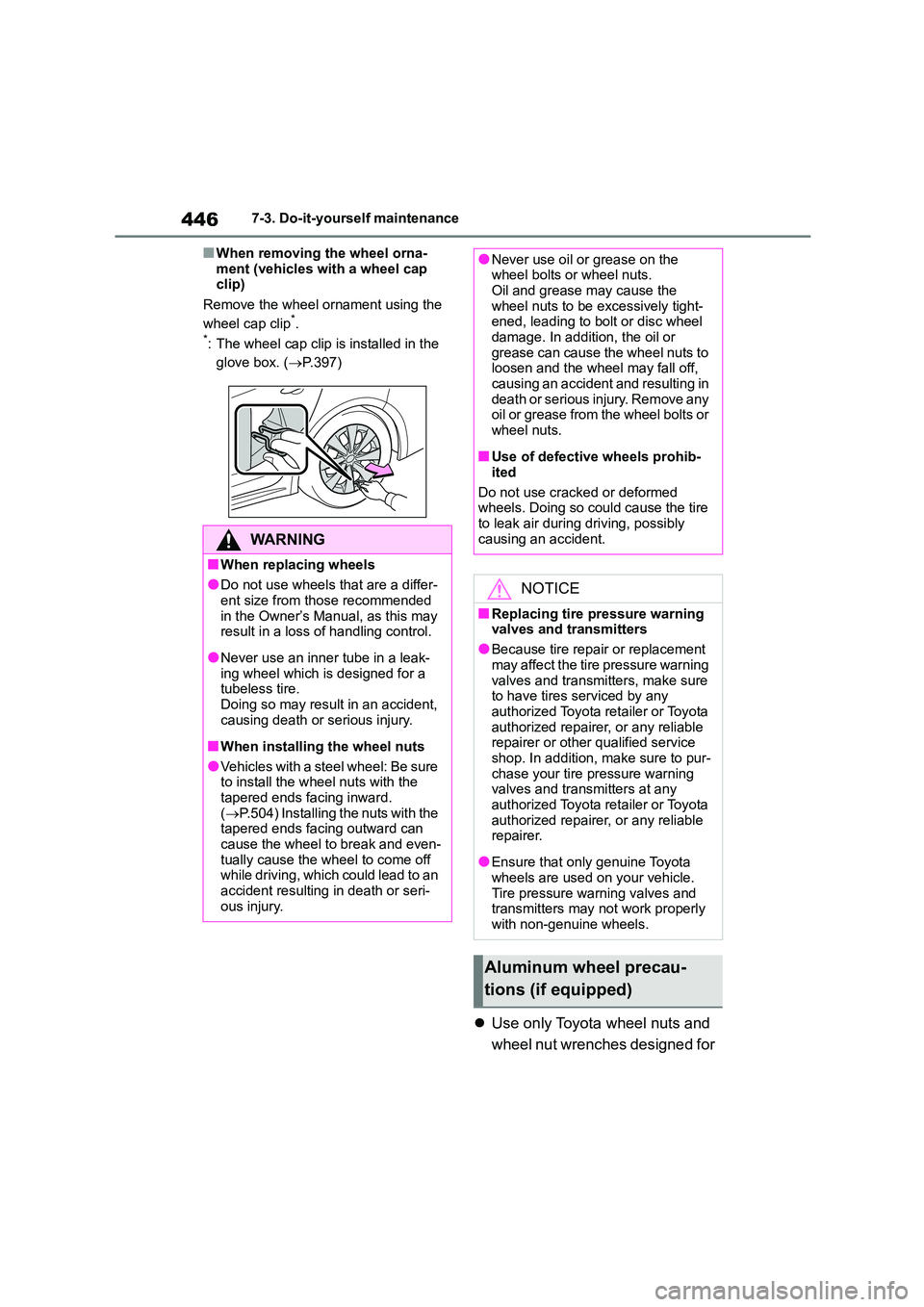 TOYOTA COROLLA 2022 Owners Manual (in English) 4467-3. Do-it-yourself maintenance
■When removing the wheel orna-
ment (vehicles with a wheel cap clip)
Remove the wheel ornament using the
wheel cap clip*.*: The wheel cap clip is installed in TOYOTA COROLLA 2022 Owners Manual (in English) 4467-3. Do-it-yourself maintenance
■When removing the wheel orna-
ment (vehicles with a wheel cap clip)
Remove the wheel ornament using the
wheel cap clip*.*: The wheel cap clip is installed in