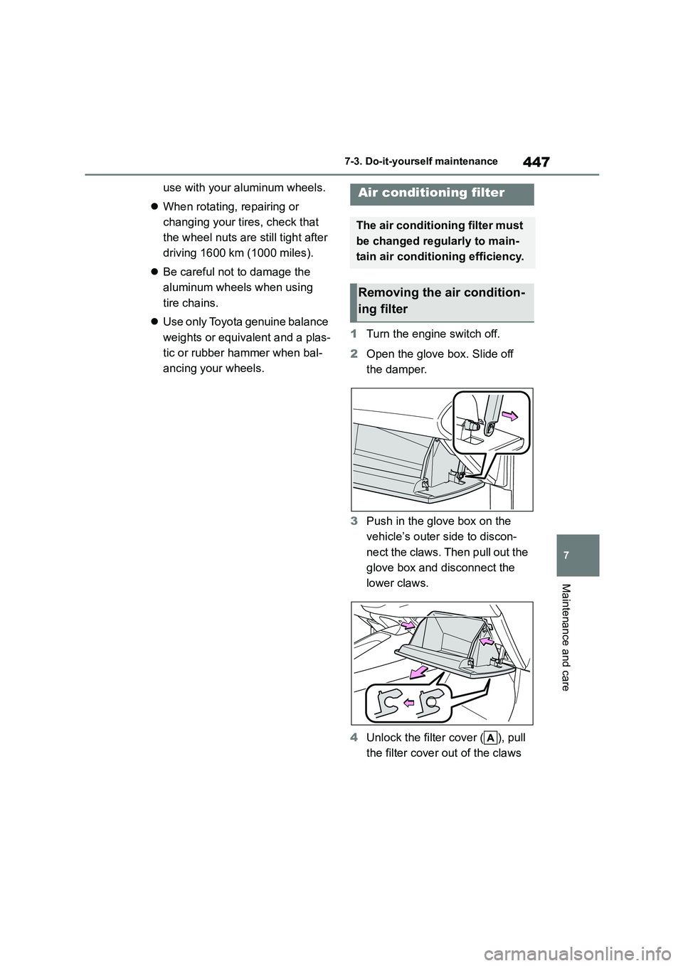 TOYOTA COROLLA 2022 (in English) Service Manual 447
7
7-3. Do-it-yourself maintenance
Maintenance and care
use with your aluminum wheels.
When rotating, repairing or
changing your tires, check that
the wheel nuts ar e still tight after
d TOYOTA COROLLA 2022 (in English) Service Manual 447
7
7-3. Do-it-yourself maintenance
Maintenance and care
use with your aluminum wheels.
When rotating, repairing or
changing your tires, check that
the wheel nuts ar e still tight after
d