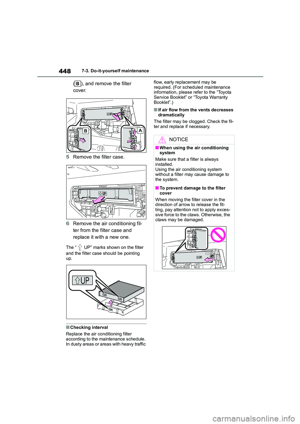 TOYOTA COROLLA 2022  Owners Manual (in English) 4487-3. Do-it-yourself maintenance
( ), and remove the filter  
cover. 
5 Remove the filter case. 
6 Remove the air conditioning fil- 
ter from the filter case and 
replace it with a new one.
The “ 