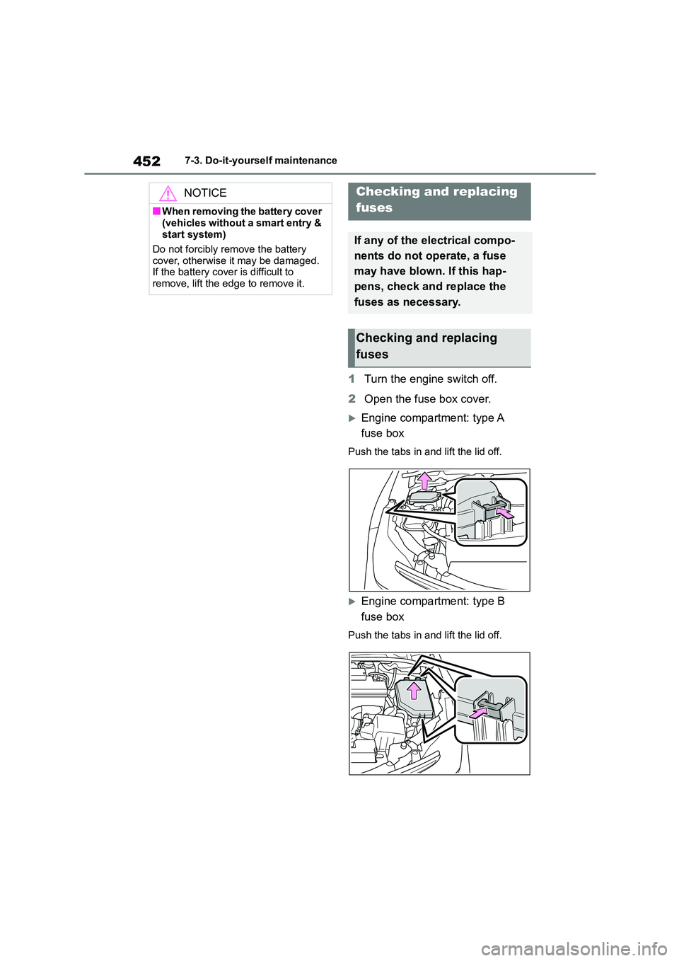 TOYOTA COROLLA 2022 Owners Manual (in English) 4527-3. Do-it-yourself maintenance
1Turn the engine switch off.
2 Open the fuse box cover.
Engine compartment: type A
fuse box
Push the tabs in and lift the lid off.
Engine compartment: type TOYOTA COROLLA 2022 Owners Manual (in English) 4527-3. Do-it-yourself maintenance
1Turn the engine switch off.
2 Open the fuse box cover.
Engine compartment: type A
fuse box
Push the tabs in and lift the lid off.
Engine compartment: type