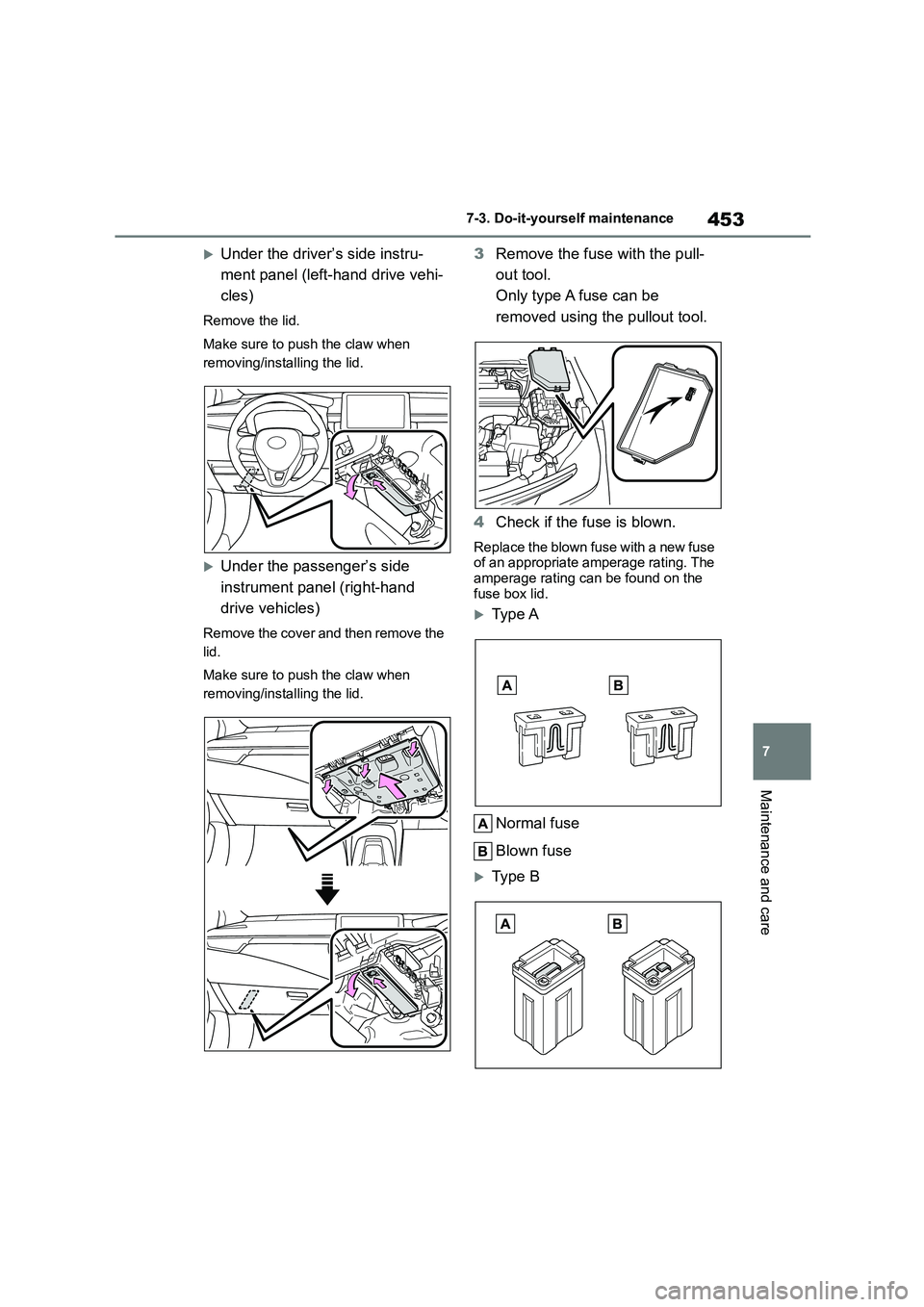 TOYOTA COROLLA 2022 Owners Manual (in English) 453
7
7-3. Do-it-yourself maintenance
Maintenance and care
Under the driver’s side instru-
ment panel (left-hand drive vehi-
cles)
Remove the lid.
Make sure to push the claw when
removing/in TOYOTA COROLLA 2022 Owners Manual (in English) 453
7
7-3. Do-it-yourself maintenance
Maintenance and care
Under the driver’s side instru-
ment panel (left-hand drive vehi-
cles)
Remove the lid.
Make sure to push the claw when
removing/in