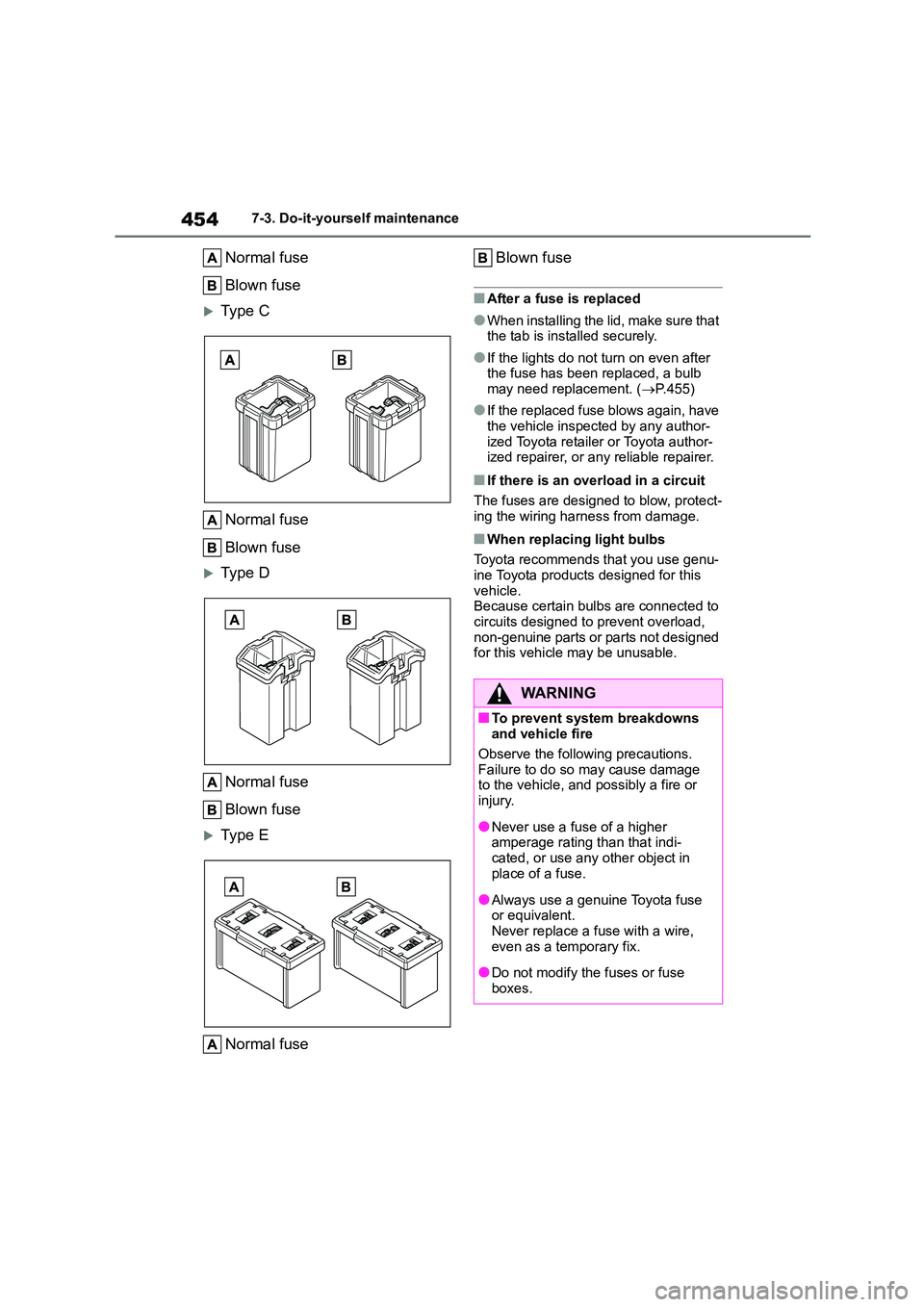 TOYOTA COROLLA 2022 Owners Manual (in English) 4547-3. Do-it-yourself maintenance
Normal fuse
Blown fuse
Type C
Normal fuse
Blown fuse
Type D
Normal fuse
Blown fuse
Type E
Normal fuse
Blown fuse
■After a fuse is replaced
●When TOYOTA COROLLA 2022 Owners Manual (in English) 4547-3. Do-it-yourself maintenance
Normal fuse
Blown fuse
Type C
Normal fuse
Blown fuse
Type D
Normal fuse
Blown fuse
Type E
Normal fuse
Blown fuse
■After a fuse is replaced
●When
