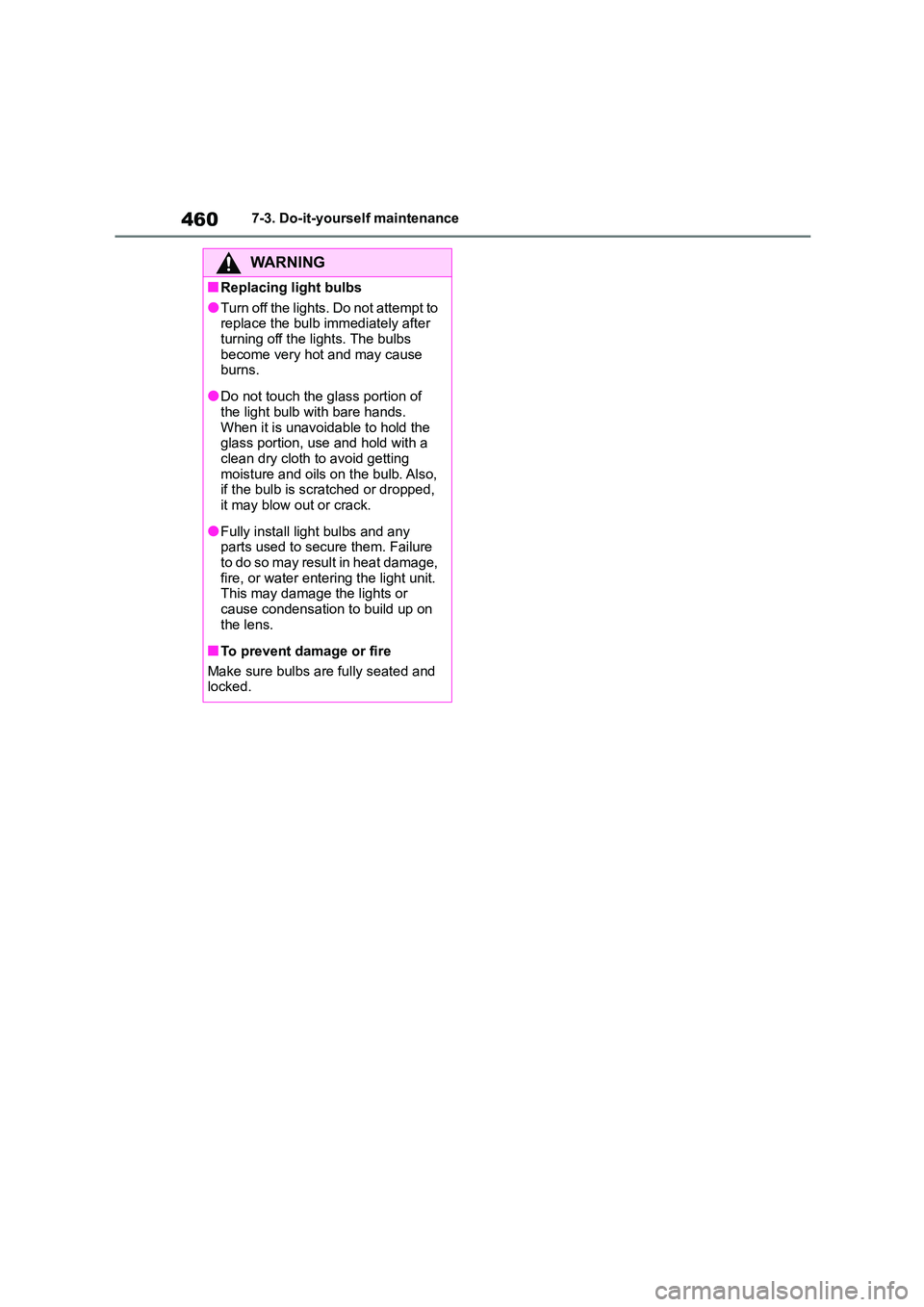 TOYOTA COROLLA 2022 Owners Manual (in English) 4607-3. Do-it-yourself maintenance
WA R N I N G
■Replacing light bulbs
●Turn off the lights. Do not attempt to
replace the bulb immediately after turning off the lights. The bulbs
become very TOYOTA COROLLA 2022 Owners Manual (in English) 4607-3. Do-it-yourself maintenance
WA R N I N G
■Replacing light bulbs
●Turn off the lights. Do not attempt to
replace the bulb immediately after turning off the lights. The bulbs
become very