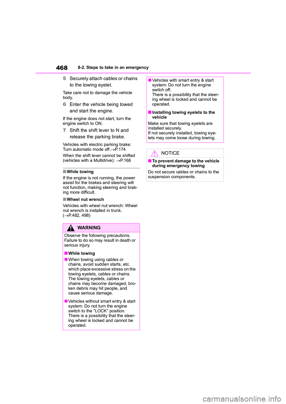TOYOTA COROLLA 2022  Owners Manual (in English) 4688-2. Steps to take in an emergency
5Securely attach cables or chains  
to the towing eyelet.
Take care not to damage the vehicle  
body.
6 Enter the vehicle being towed  
and start the engine.
If t