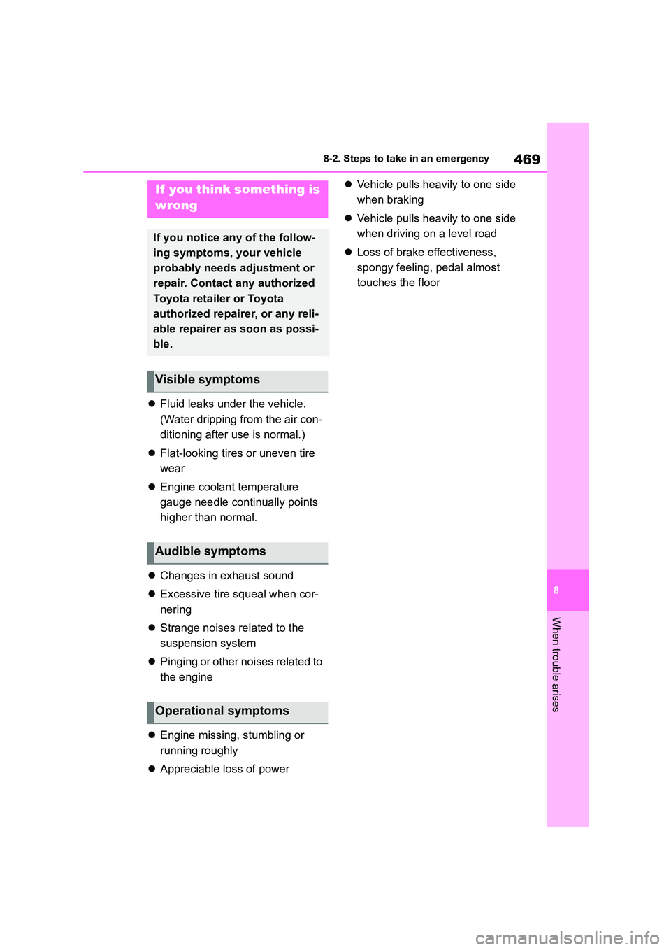 TOYOTA COROLLA 2022  Owners Manual (in English) 469
8 
8-2. Steps to take in an emergency
When trouble arises
 Fluid leaks under the vehicle. 
(Water dripping from the air con-
ditioning after use is normal.) 
 Flat-looking tires or uneven ti