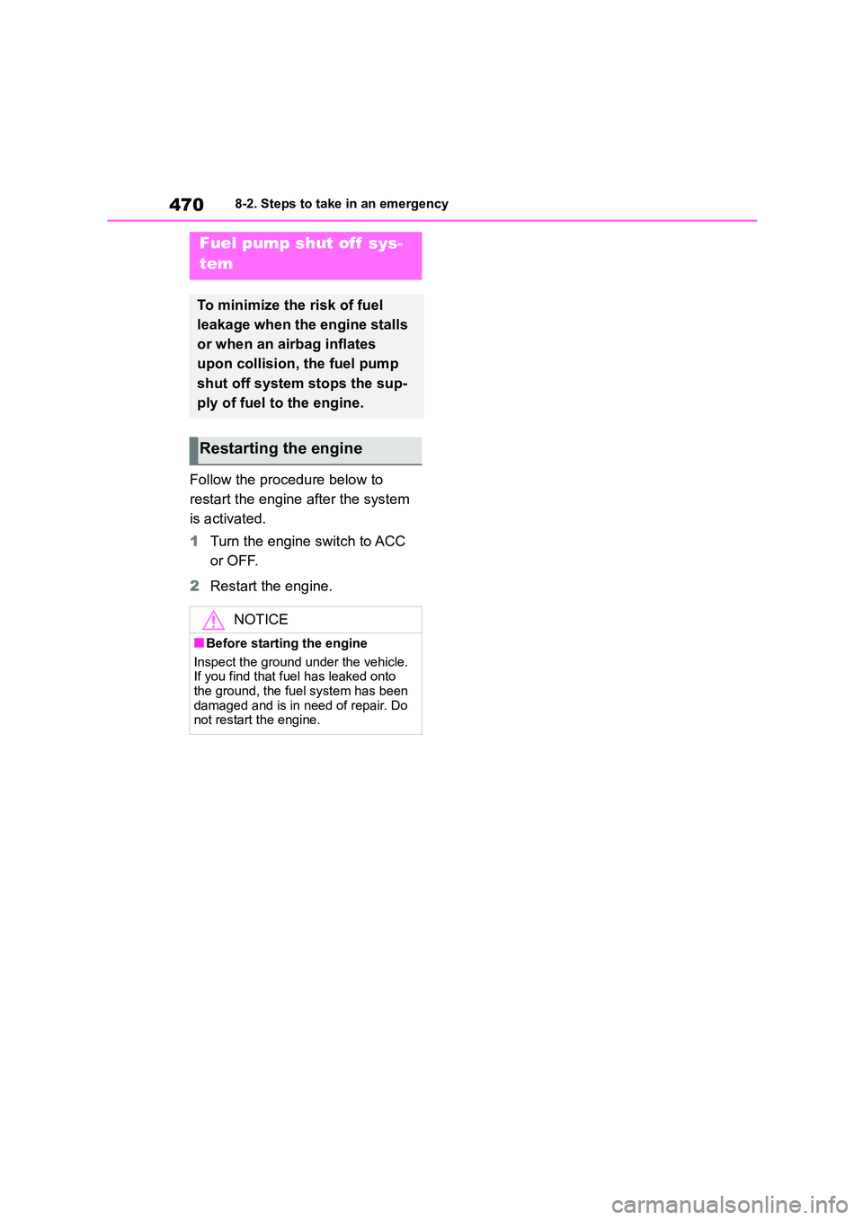TOYOTA COROLLA 2022  Owners Manual (in English) 4708-2. Steps to take in an emergency
Follow the procedure below to  
restart the engine  after the system  
is activated. 
1 Turn the engine switch to ACC  
or OFF. 
2 Restart the engine.
Fuel pump s