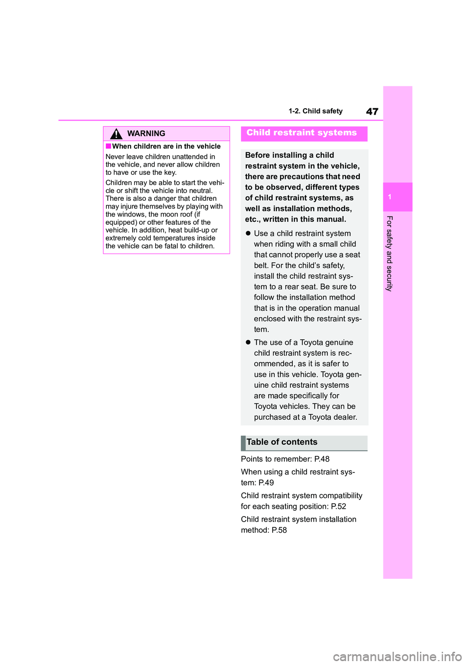 TOYOTA COROLLA 2022 (in English) Service Manual 47
1
1-2. Child safety
For safety and security
Points to remember: P.48
When using a child restraint sys-
tem: P.49
Child restraint sys tem compatibility
for each seating position: P.52
Child r TOYOTA COROLLA 2022 (in English) Service Manual 47
1
1-2. Child safety
For safety and security
Points to remember: P.48
When using a child restraint sys-
tem: P.49
Child restraint sys tem compatibility
for each seating position: P.52
Child r