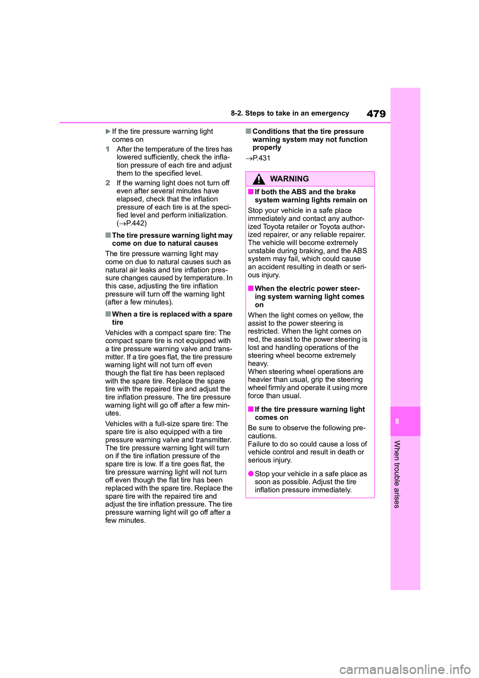 TOYOTA COROLLA 2022  Owners Manual (in English) 479
8 
8-2. Steps to take in an emergency
When trouble arises
If the tire pressure warning light  
comes on 
1 After the temperature of the tires has  lowered sufficiently, check the infla- 
tion p