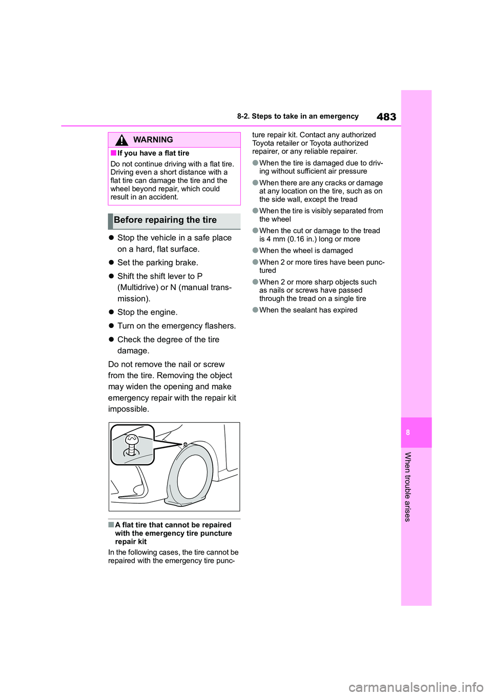 TOYOTA COROLLA 2022 (in English) Service Manual 483
8
8-2. Steps to take in an emergency
When trouble arises
Stop the vehicle in a safe place
on a hard, flat surface.
Set the parking brake.
Shift the shift lever to P
(Multidrive) TOYOTA COROLLA 2022 (in English) Service Manual 483
8
8-2. Steps to take in an emergency
When trouble arises
Stop the vehicle in a safe place
on a hard, flat surface.
Set the parking brake.
Shift the shift lever to P
(Multidrive)