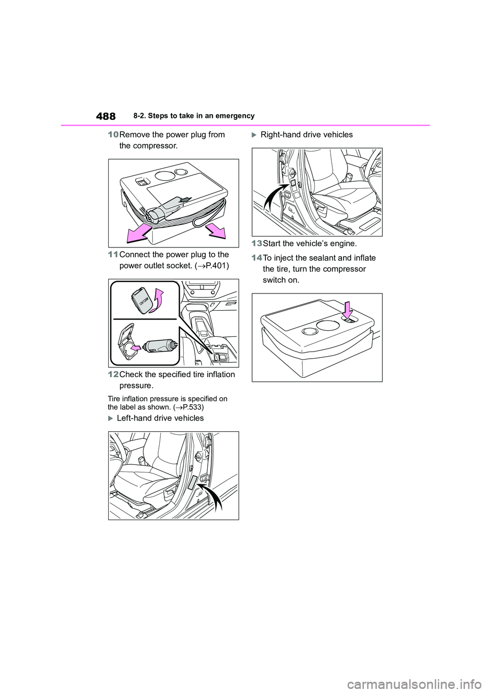 TOYOTA COROLLA 2022 (in English) Service Manual 4888-2. Steps to take in an emergency
10Remove the power plug from
the compressor.
11 Connect the power plug to the
power outlet socket. ( P.401)
12 Check the specified tire inflation
press TOYOTA COROLLA 2022 (in English) Service Manual 4888-2. Steps to take in an emergency
10Remove the power plug from
the compressor.
11 Connect the power plug to the
power outlet socket. ( P.401)
12 Check the specified tire inflation
press