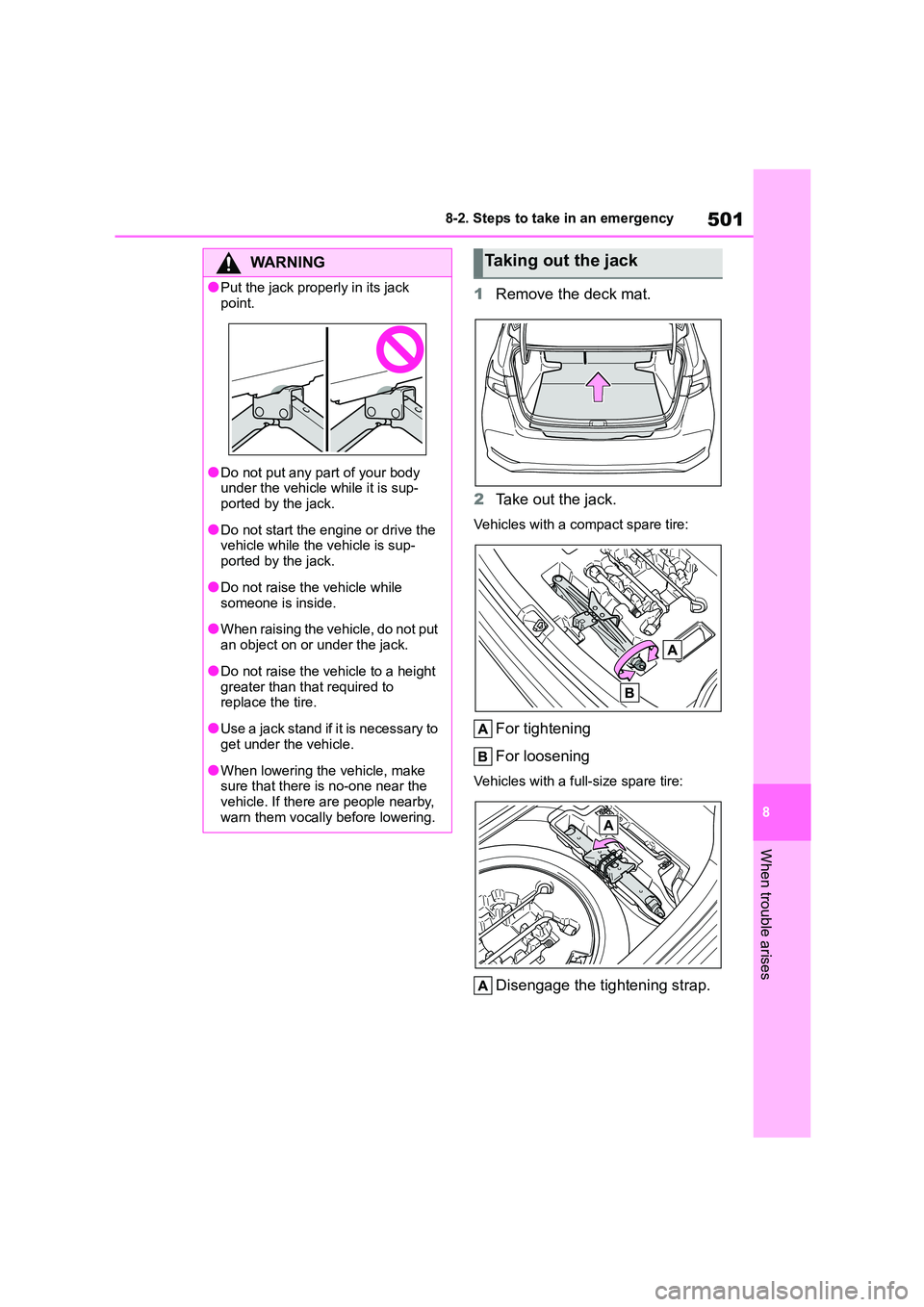 TOYOTA COROLLA 2022  Owners Manual (in English) 501
8 
8-2. Steps to take in an emergency
When trouble arises
1 Remove the deck mat. 
2 Take out the jack.
Vehicles with a compact spare tire:
For tightening 
For loosening
Vehicles with a full-size s