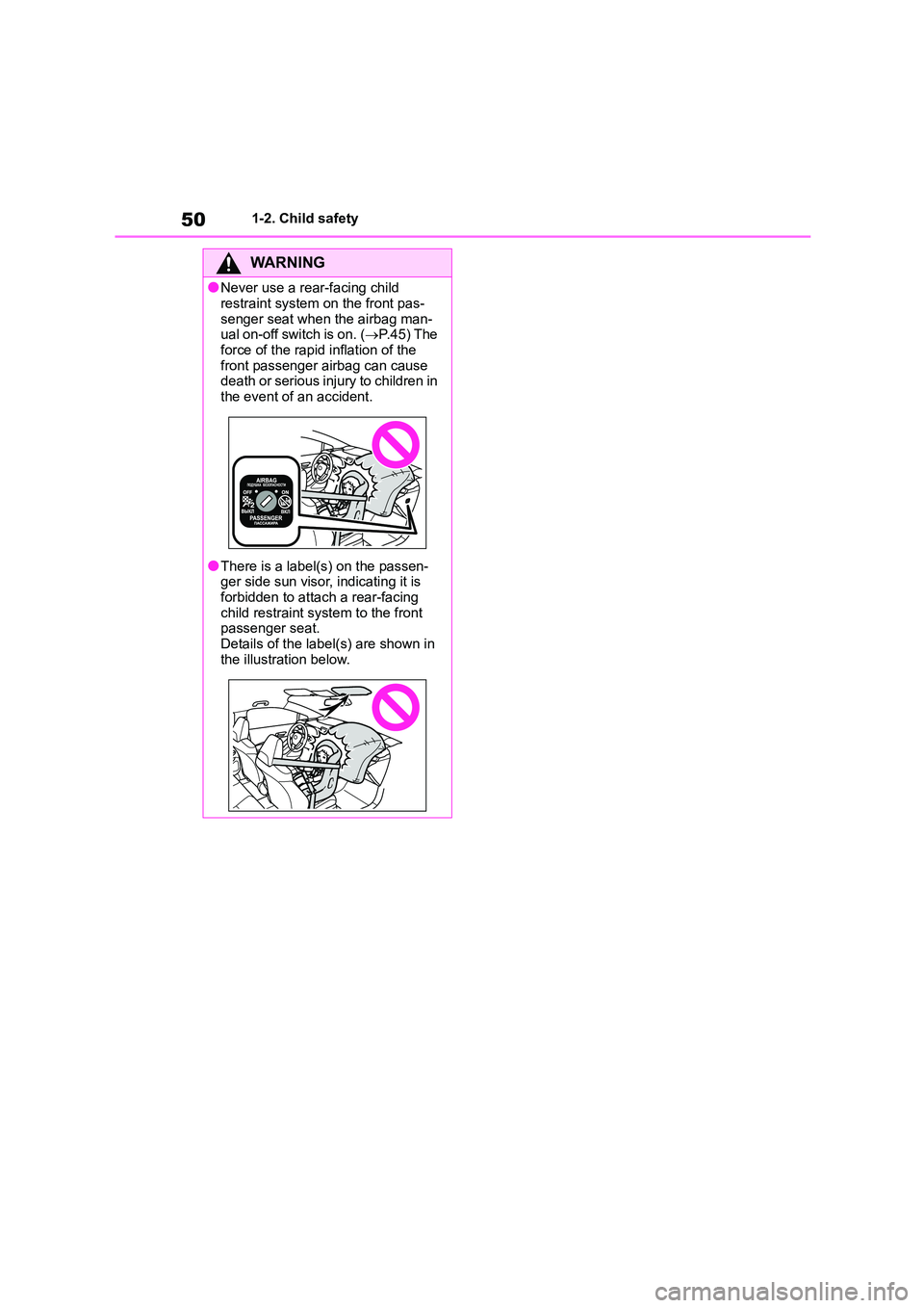 TOYOTA COROLLA 2022 (in English) Workshop Manual 501-2. Child safety
WA R N I N G
●Never use a rear-facing child
restraint system on the front pas-
senger seat when the airbag man- ual on-off switch is on. ( P.45) The
force of the rapid inf TOYOTA COROLLA 2022 (in English) Workshop Manual 501-2. Child safety
WA R N I N G
●Never use a rear-facing child
restraint system on the front pas-
senger seat when the airbag man- ual on-off switch is on. ( P.45) The
force of the rapid inf