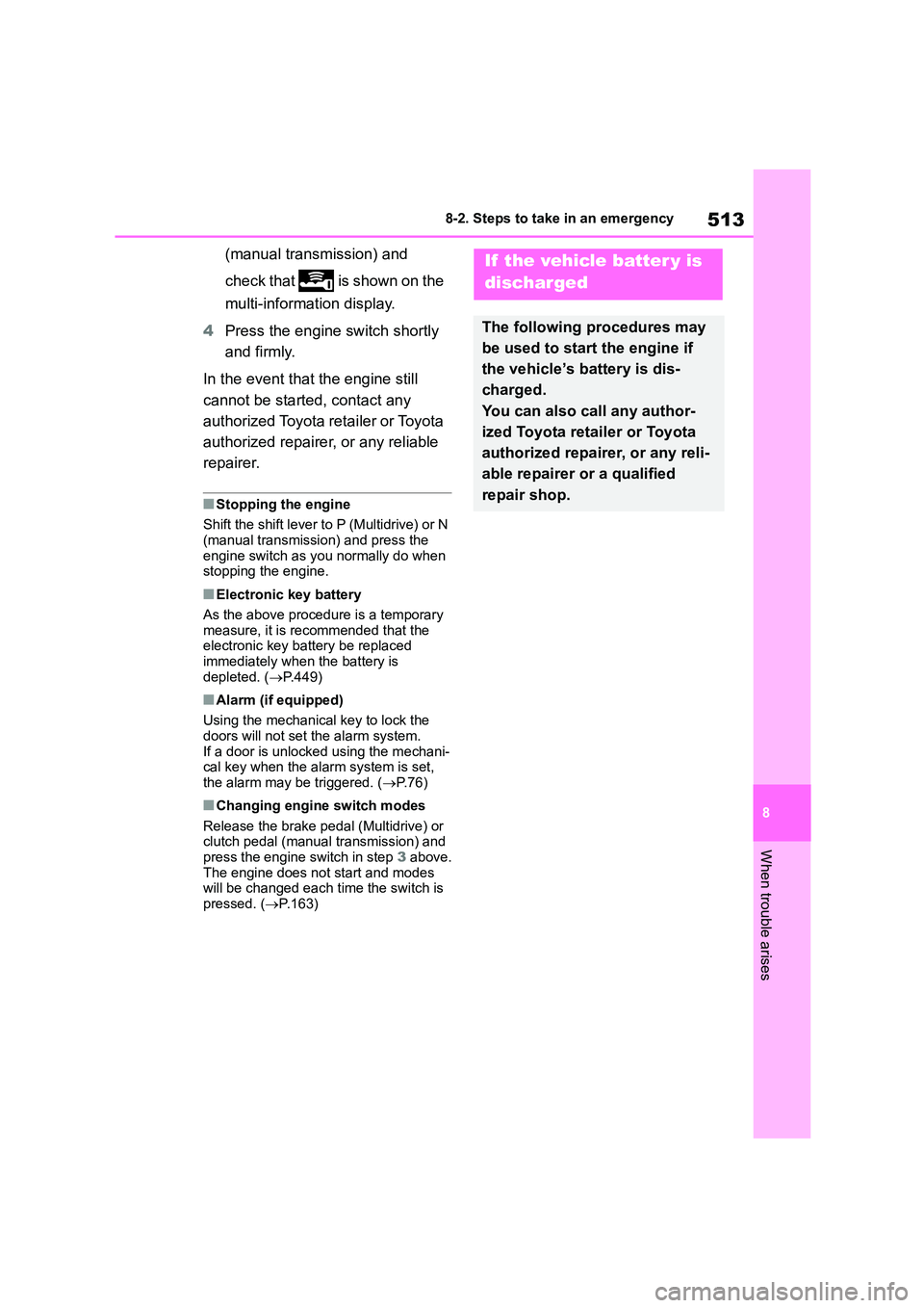 TOYOTA COROLLA 2022 (in English) Service Manual 513
8
8-2. Steps to take in an emergency
When trouble arises
(manual transmission) and
check that is shown on the
multi-information display.
4 Press the engine switch shortly
and firmly.
In TOYOTA COROLLA 2022 (in English) Service Manual 513
8
8-2. Steps to take in an emergency
When trouble arises
(manual transmission) and
check that is shown on the
multi-information display.
4 Press the engine switch shortly
and firmly.
In