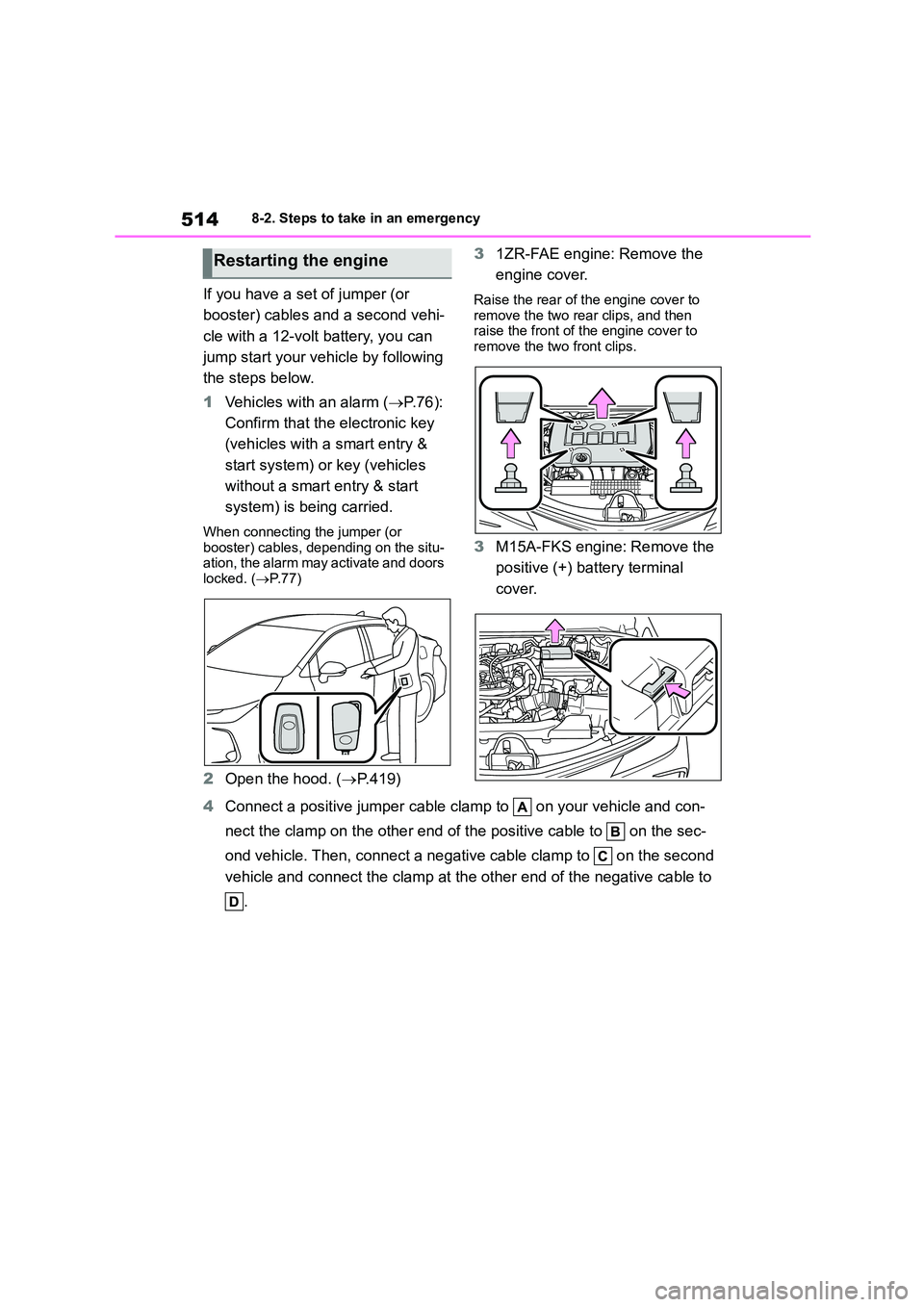 TOYOTA COROLLA 2022  Owners Manual (in English) 5148-2. Steps to take in an emergency
If you have a set of jumper (or  
booster) cables and a second vehi-
cle with a 12-volt battery, you can 
jump start your vehicle by following 
the steps below. 
