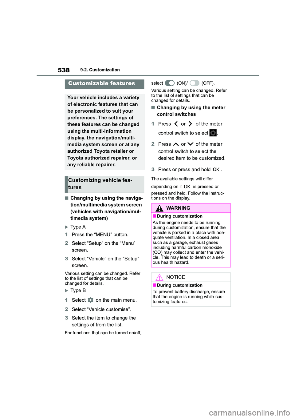 TOYOTA COROLLA 2022 Owners Manual (in English) 5389-2. Customization
9-2.Customization
■Changing by using the naviga-
tion/multimedia system screen
(vehicles with navigation/mul-
timedia system)
Type A
1 Press the “MENU” button.
2 Sel TOYOTA COROLLA 2022 Owners Manual (in English) 5389-2. Customization
9-2.Customization
■Changing by using the naviga-
tion/multimedia system screen
(vehicles with navigation/mul-
timedia system)
Type A
1 Press the “MENU” button.
2 Sel