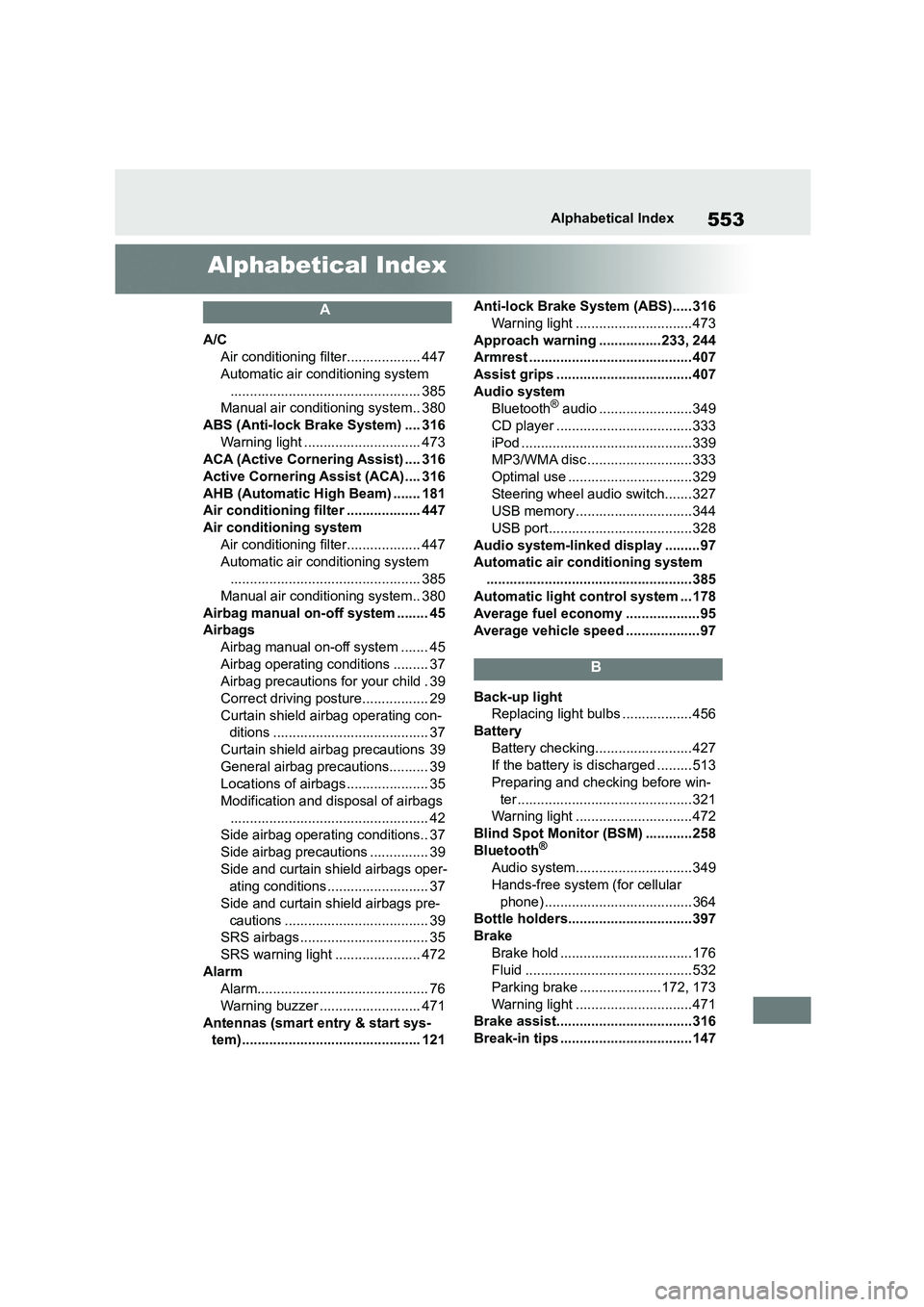 TOYOTA COROLLA 2022 Owners Manual (in English) 553Alphabetical Index
Alphabetical Index
A
A/C
Air conditioning filter................... 447
Automatic air conditioning system
................................................. 385
Manual air cond TOYOTA COROLLA 2022 Owners Manual (in English) 553Alphabetical Index
Alphabetical Index
A
A/C
Air conditioning filter................... 447
Automatic air conditioning system
................................................. 385
Manual air cond
