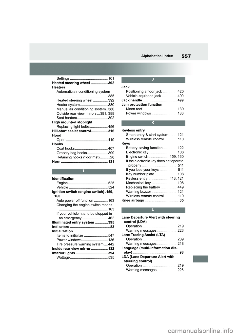 TOYOTA COROLLA 2022  Owners Manual (in English) 557Alphabetical Index
Settings ...................................... 101 
Heated steering wheel ................. 392 
Heaters 
Automatic air conditioning system
.....................................
