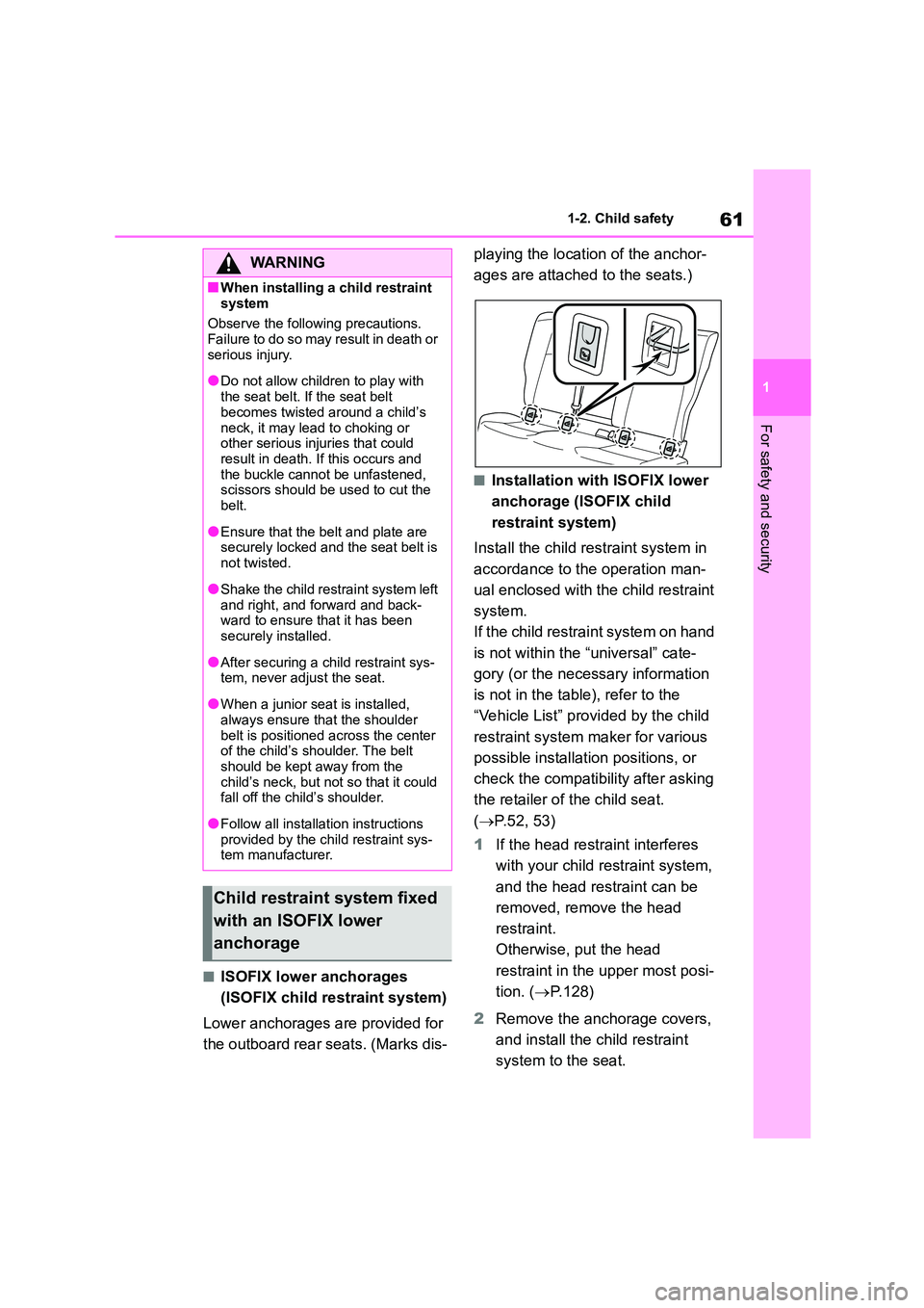 TOYOTA COROLLA 2022 (in English) Repair Manual 61
1
1-2. Child safety
For safety and security
■ISOFIX lower anchorages
(ISOFIX child restraint system)
Lower anchorages are provided for
the outboard rear seats. (Marks dis-
playing the loca TOYOTA COROLLA 2022 (in English) Repair Manual 61
1
1-2. Child safety
For safety and security
■ISOFIX lower anchorages
(ISOFIX child restraint system)
Lower anchorages are provided for
the outboard rear seats. (Marks dis-
playing the loca