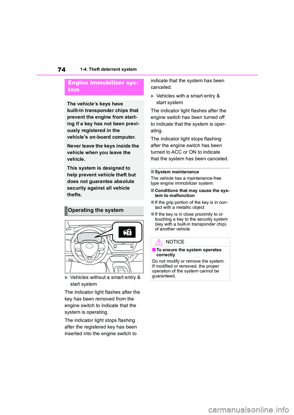 TOYOTA COROLLA 2022 Owners Manual (in English) 741-4. Theft deterrent system
1-4.Theft deterrent system
Vehicles without a smart entry &
start system
The indicator light flashes after the
key has been removed from the
engine switch to ind TOYOTA COROLLA 2022 Owners Manual (in English) 741-4. Theft deterrent system
1-4.Theft deterrent system
Vehicles without a smart entry &
start system
The indicator light flashes after the
key has been removed from the
engine switch to ind