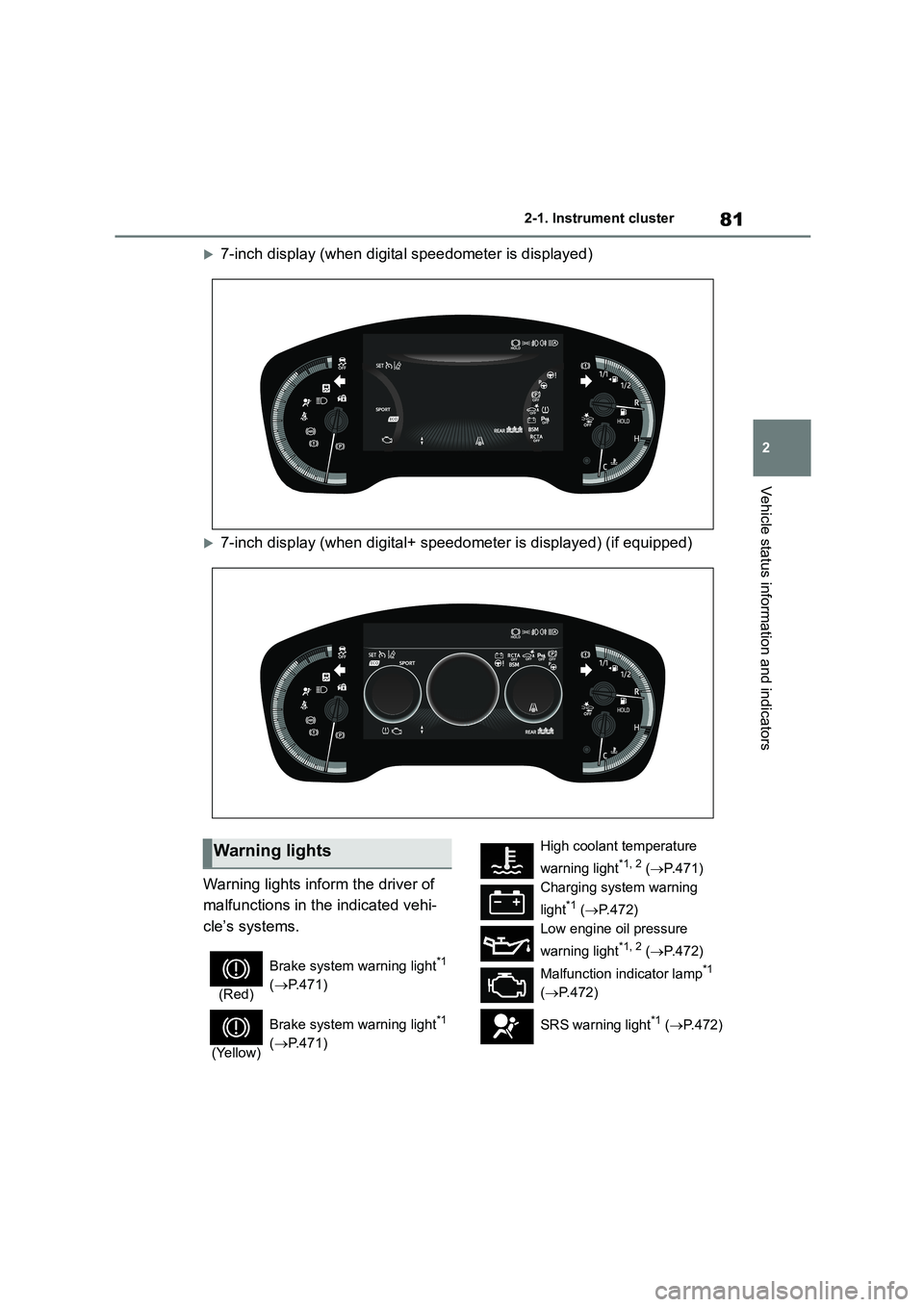 TOYOTA COROLLA 2022   (in English) User Guide 81
2 
2-1. Instrument cluster
Vehicle status information and indicators
7-inch display (when digital speedometer is displayed)
7-inch display (when digital+ speedometer is displayed) (if equippe