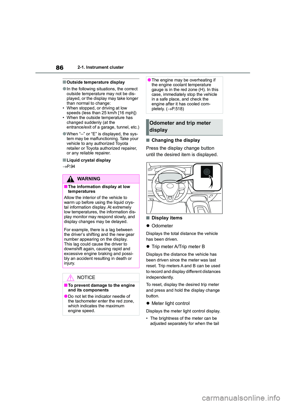 TOYOTA COROLLA 2022  Owners Manual (in English) 862-1. Instrument cluster
■Outside temperature display
●In the following situations, the correct  
outside temperature may not be dis- played, or the display may take longer  
than normal to chang
