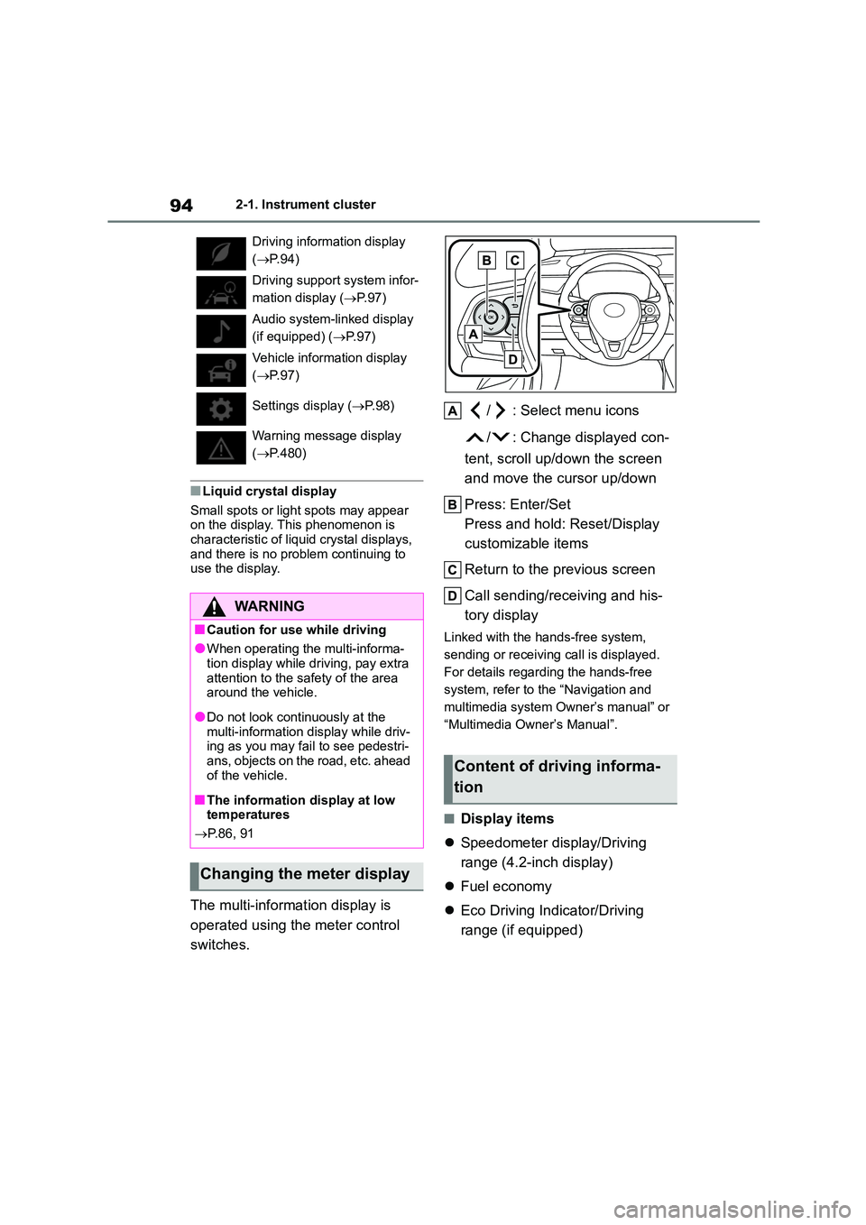 TOYOTA COROLLA 2022 Owners Manual (in English) 942-1. Instrument cluster
■Liquid crystal display
Small spots or light spots may appear
on the display. This phenomenon is characteristic of liq uid crystal displays,
and there is no problem c TOYOTA COROLLA 2022 Owners Manual (in English) 942-1. Instrument cluster
■Liquid crystal display
Small spots or light spots may appear
on the display. This phenomenon is characteristic of liq uid crystal displays,
and there is no problem c