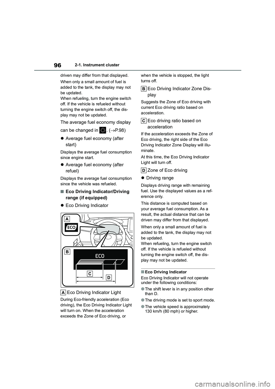 TOYOTA COROLLA 2022  Owners Manual (in English) 962-1. Instrument cluster 
driven may differ from that displayed. 
When only a small amount of fuel is  
added to the tank, the display may not 
be updated.
When refueling, turn the engine switch 
off