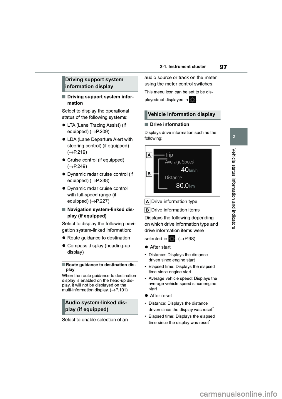 TOYOTA COROLLA 2022   (in English) Owners Guide 97
2 
2-1. Instrument cluster
Vehicle status information and indicators
■Driving support system infor- 
mation 
Select to display the operational  
status of the following systems: 
 LTA (Lane Tr