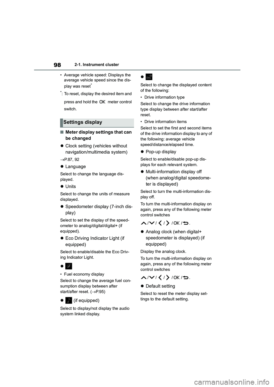 TOYOTA COROLLA 2022 Owners Manual (in English) 982-1. Instrument cluster
• Average vehicle speed: Displays the
average vehicle speed since the dis-
play was reset*
*: To reset, display the desired item and
press and hold the meter contr TOYOTA COROLLA 2022 Owners Manual (in English) 982-1. Instrument cluster
• Average vehicle speed: Displays the
average vehicle speed since the dis-
play was reset*
*: To reset, display the desired item and
press and hold the meter contr