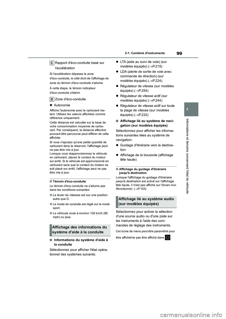 TOYOTA COROLLA 2022  Notices Demploi (in French) 99
2 
2-1. Combiné dinstruments
Informations et témoins concernant l’état du véhicule
Rapport déco-conduite basé sur  
laccélération
Si laccélération dépasse la zone  
déco-conduite