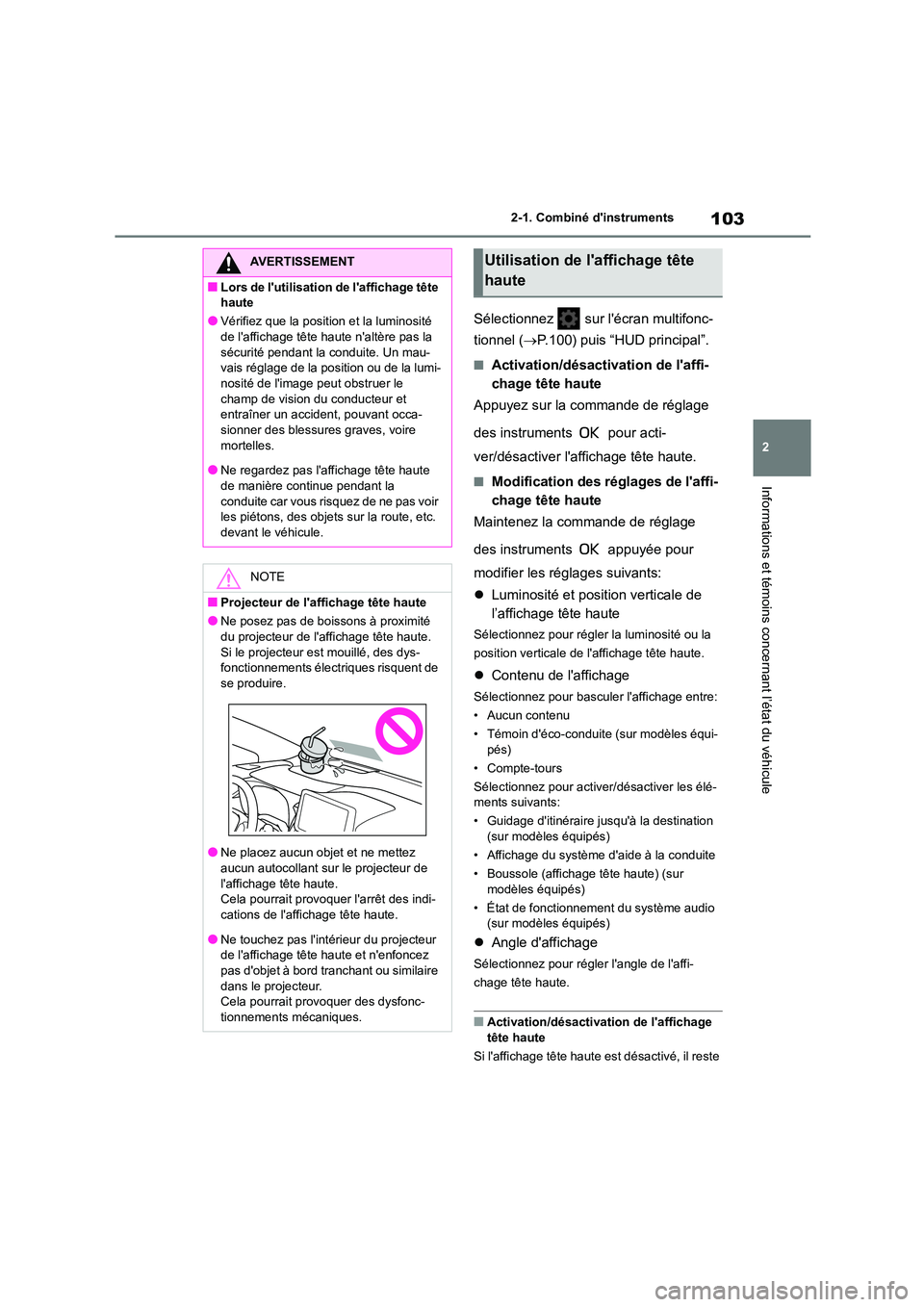 TOYOTA COROLLA 2022  Notices Demploi (in French) 103
2 
2-1. Combiné dinstruments
Informations et témoins concernant l’état du véhicule
Sélectionnez   sur lécran multifonc- 
tionnel ( P.100) puis “HUD principal”.
■Activation/désa