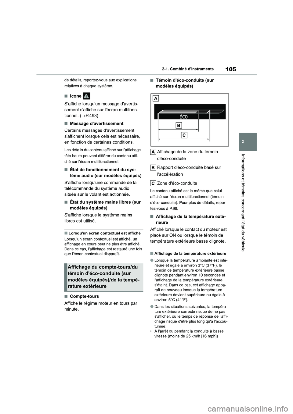 TOYOTA COROLLA 2022  Notices Demploi (in French) 105
2 
2-1. Combiné dinstruments
Informations et témoins concernant l’état du véhicule
de détails, reportez-v ous aux explications  
relatives à chaque système.
■Icone  
Saffiche lorsquu