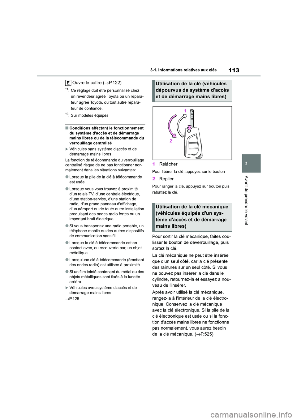 TOYOTA COROLLA 2022  Notices Demploi (in French) 113
3 
3-1. Informations relatives aux clés
Avant de prendre le volant
Ouvre le coffre ( P.122)
*1: Ce réglage doit être personnalisé chez  
un revendeur agréé Toyota ou un répara-
teur agr