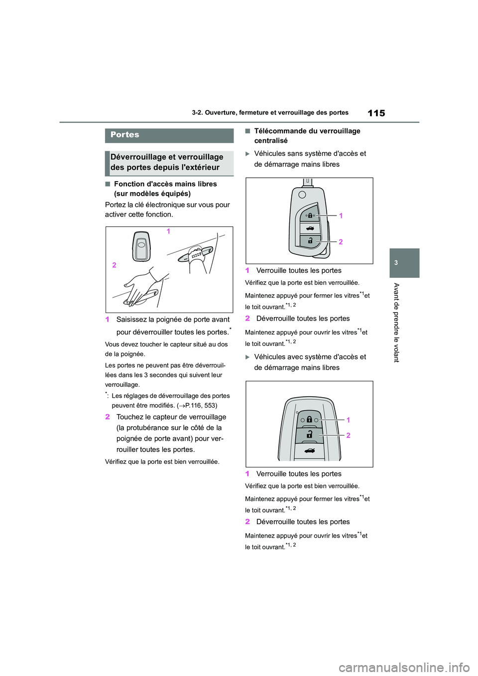 TOYOTA COROLLA 2022  Notices Demploi (in French) 115
3 
3-2. Ouverture, fermeture  et verrouillage des portes
Avant de prendre le volant
3-2.Ouverture, fermeture et verrouillage des portes
■Fonction daccès mains libres  
(sur modèles équipés)
