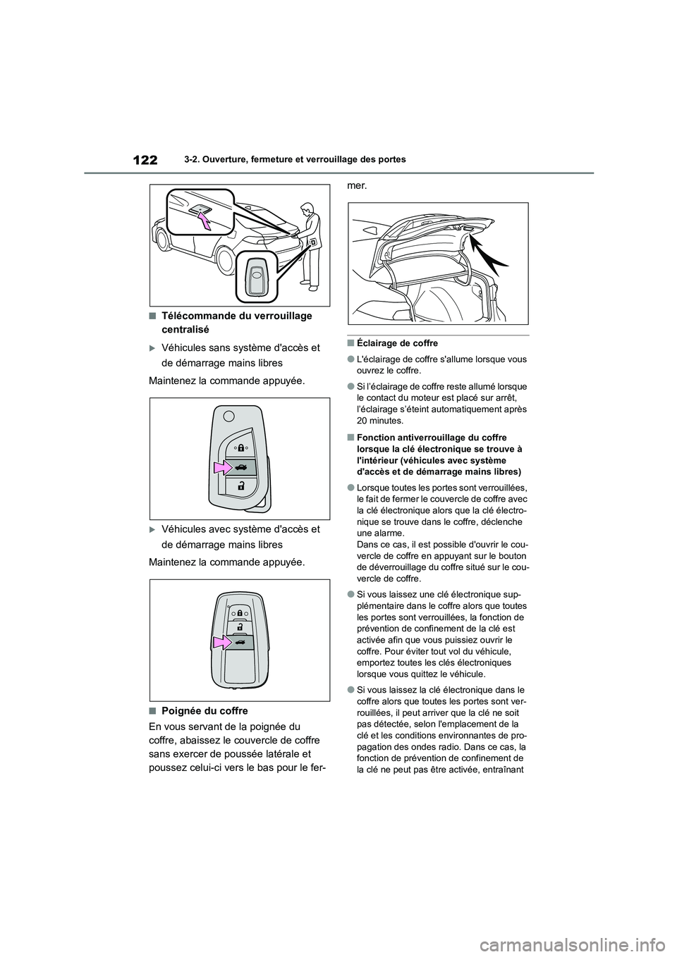 TOYOTA COROLLA 2022  Notices Demploi (in French) 1223-2. Ouverture, fermeture et verrouillage des portes
■Télécommande du verrouillage  
centralisé
Véhicules sans système daccès et  
de démarrage mains libres 
Maintenez la commande appu