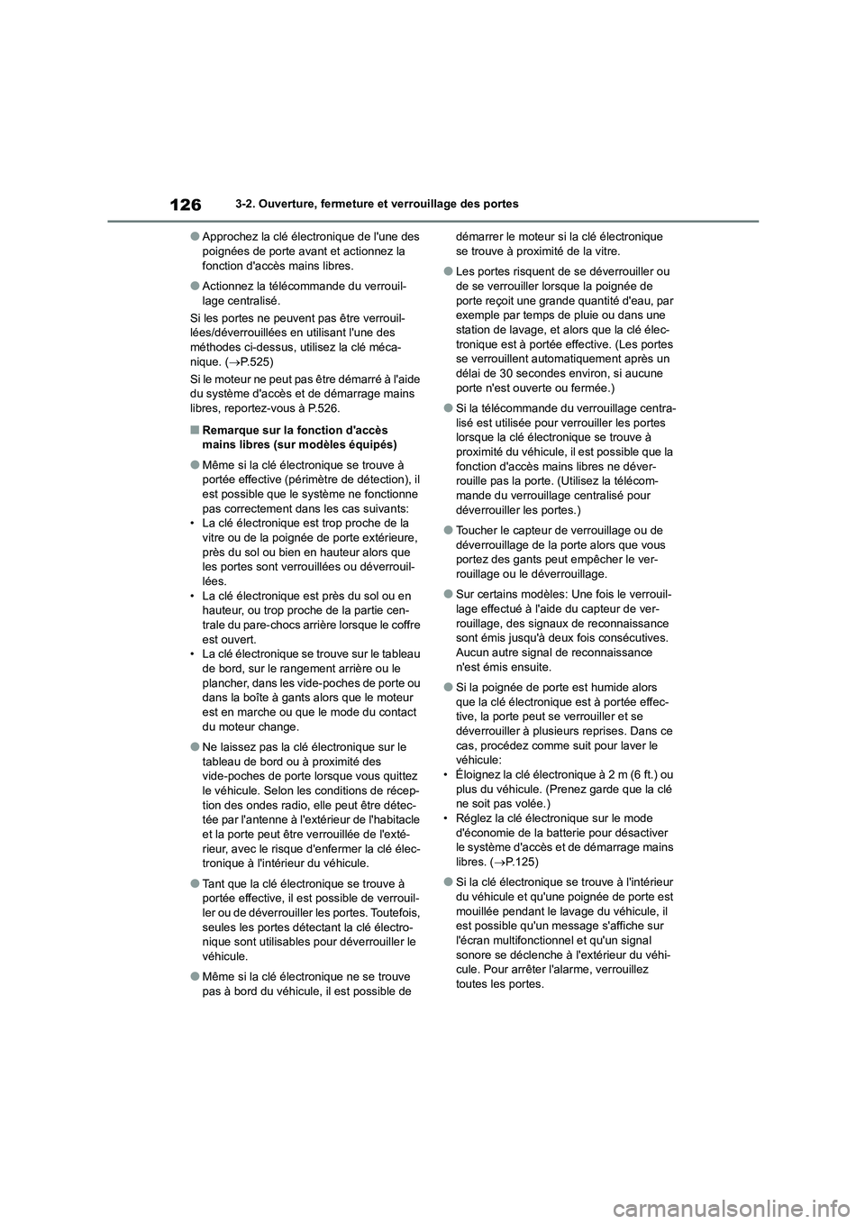 TOYOTA COROLLA 2022  Notices Demploi (in French) 1263-2. Ouverture, fermeture et verrouillage des portes
●Approchez la clé électronique de lune des  poignées de porte avant et actionnez la  
fonction daccès mains libres.
●Actionnez la tél