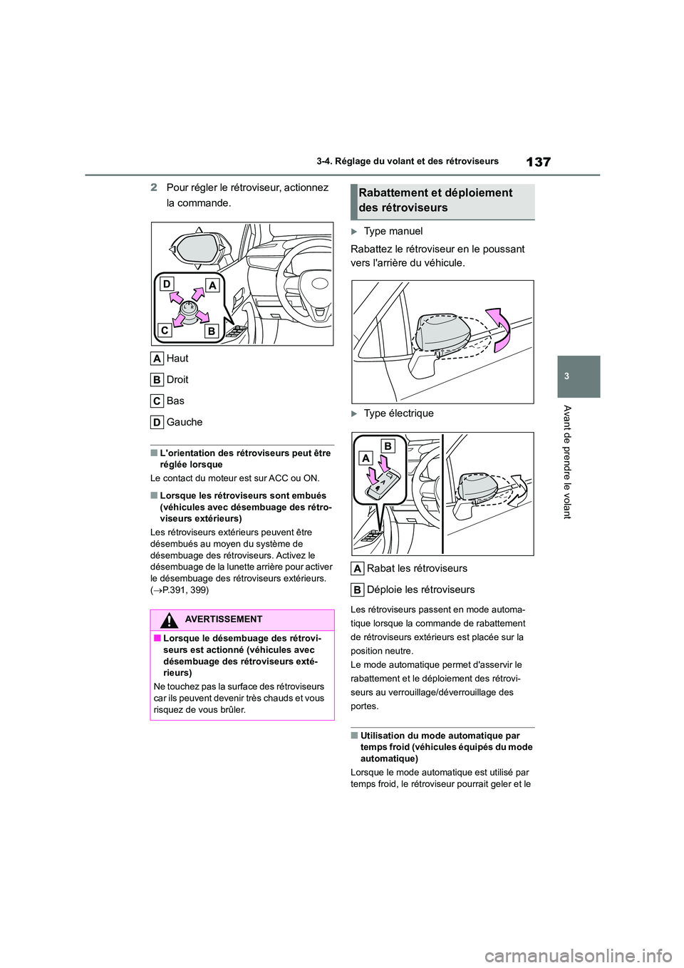 TOYOTA COROLLA 2022 Notices Demploi (in French) 137
3
3-4. Réglage du volant et des rétroviseurs
Avant de prendre le volant
2 Pour régler le rétroviseur, actionnez
la commande.
Haut
Droit
Bas
Gauche
■Lorientation des rétroviseurs peut TOYOTA COROLLA 2022 Notices Demploi (in French) 137
3
3-4. Réglage du volant et des rétroviseurs
Avant de prendre le volant
2 Pour régler le rétroviseur, actionnez
la commande.
Haut
Droit
Bas
Gauche
■Lorientation des rétroviseurs peut