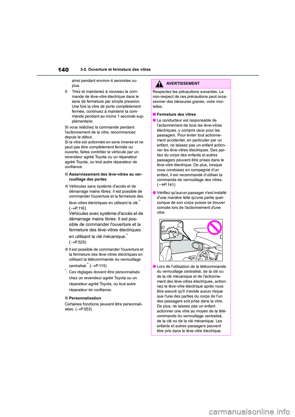 TOYOTA COROLLA 2022  Notices Demploi (in French) 1403-5. Ouverture et fermeture des vitres 
ainsi pendant environ 4 secondes ou  plus. 
6 Tirez et maintenez à nouveau la com- 
mande de lève-vitre électrique dans le 
sens de fermeture par simple p