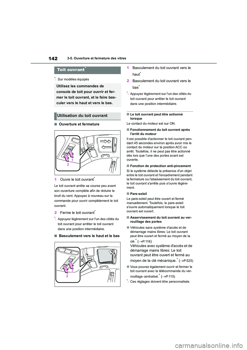 TOYOTA COROLLA 2022  Notices Demploi (in French) 1423-5. Ouverture et fermeture des vitres
*: Sur modèles équipés
■Ouverture et fermeture 
1 Ouvre le toit ouvrant*
Le toit ouvrant arrête sa course peu avant  
son ouverture complète afin de r