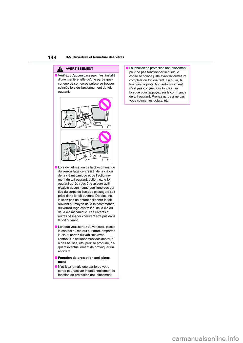 TOYOTA COROLLA 2022  Notices Demploi (in French) 1443-5. Ouverture et fermeture des vitres
AVERTISSEMENT
●Vérifiez quaucun passager nest installé  
dune manière telle quune partie quel-
conque de son corps puisse se trouver  coincée lors d