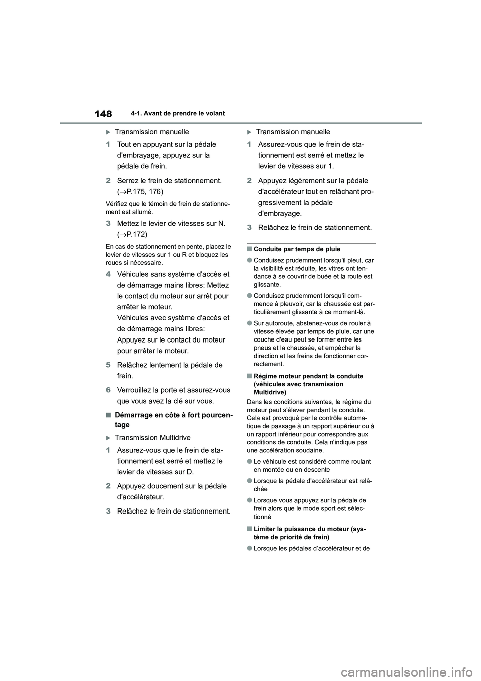 TOYOTA COROLLA 2022  Notices Demploi (in French) 1484-1. Avant de prendre le volant
Transmission manuelle 
1 Tout en appuyant sur la pédale  
dembrayage, appuyez sur la 
pédale de frein. 
2 Serrez le frein de stationnement.  
( P.175, 176)
