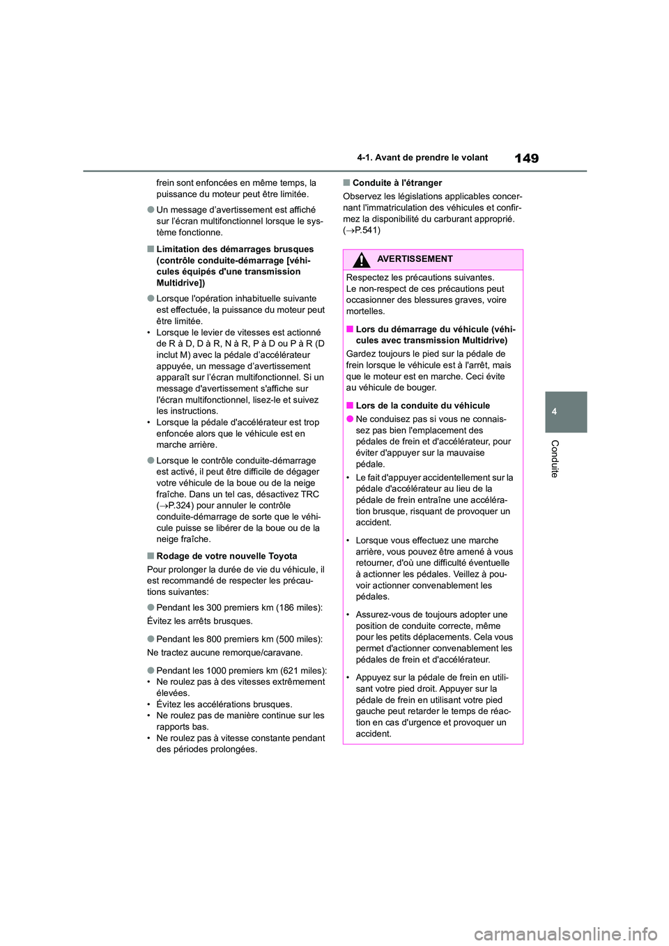 TOYOTA COROLLA 2022 Notices Demploi (in French) 149
4
4-1. Avant de prendre le volant
Conduite
frein sont enfoncées en même temps, la puissance du moteur peut être limitée.
●Un message d’avertiss ement est affiché sur l’écran multifo TOYOTA COROLLA 2022 Notices Demploi (in French) 149
4
4-1. Avant de prendre le volant
Conduite
frein sont enfoncées en même temps, la puissance du moteur peut être limitée.
●Un message d’avertiss ement est affiché sur l’écran multifo