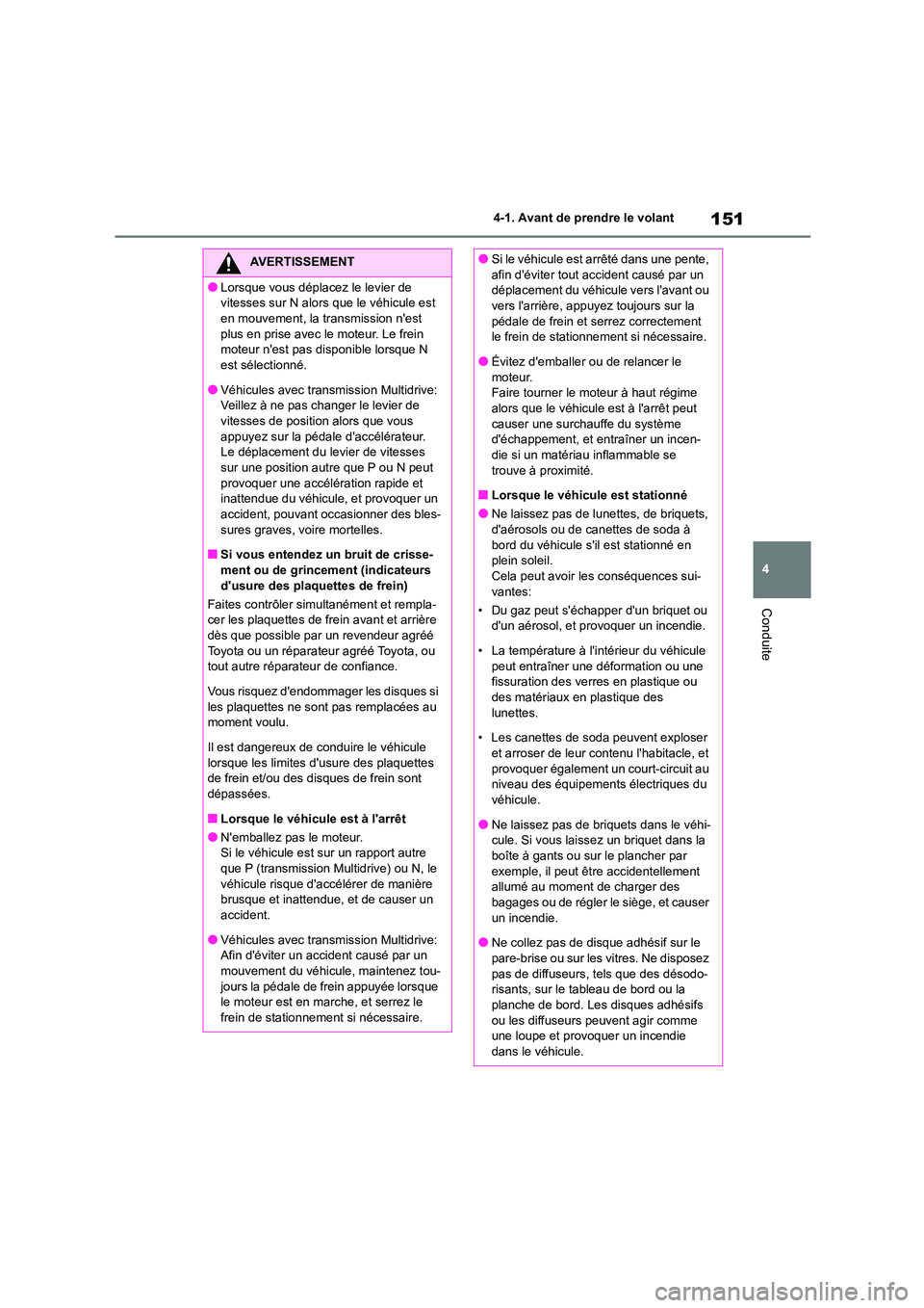 TOYOTA COROLLA 2022 Notices Demploi (in French) 151
4
4-1. Avant de prendre le volant
Conduite
AVERTISSEMENT
●Lorsque vous déplacez le levier de
vitesses sur N alors que le véhicule est
en mouvement, la transmission nest plus en prise a TOYOTA COROLLA 2022 Notices Demploi (in French) 151
4
4-1. Avant de prendre le volant
Conduite
AVERTISSEMENT
●Lorsque vous déplacez le levier de
vitesses sur N alors que le véhicule est
en mouvement, la transmission nest plus en prise a