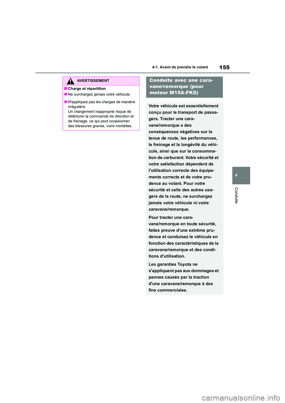 TOYOTA COROLLA 2022 Notices Demploi (in French) 155
4
4-1. Avant de prendre le volant
Conduite
AVERTISSEMENT
■Charge et répartition
●Ne surchargez jamais votre véhicule.
●Nappliquez pas les charges de manière
irrégulière. Un chargeme TOYOTA COROLLA 2022 Notices Demploi (in French) 155
4
4-1. Avant de prendre le volant
Conduite
AVERTISSEMENT
■Charge et répartition
●Ne surchargez jamais votre véhicule.
●Nappliquez pas les charges de manière
irrégulière. Un chargeme