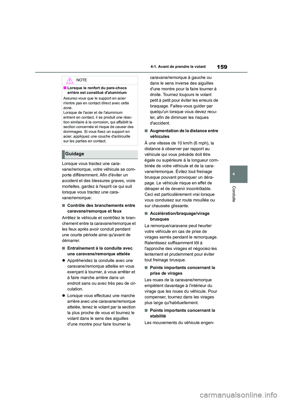 TOYOTA COROLLA 2022 Notices Demploi (in French) 159
4
4-1. Avant de prendre le volant
Conduite
Lorsque vous tractez une cara-
vane/remorque, votre véhicule se com-
porte différemment. Afin déviter un
accident et des blessures graves, voire
TOYOTA COROLLA 2022 Notices Demploi (in French) 159
4
4-1. Avant de prendre le volant
Conduite
Lorsque vous tractez une cara-
vane/remorque, votre véhicule se com-
porte différemment. Afin déviter un
accident et des blessures graves, voire