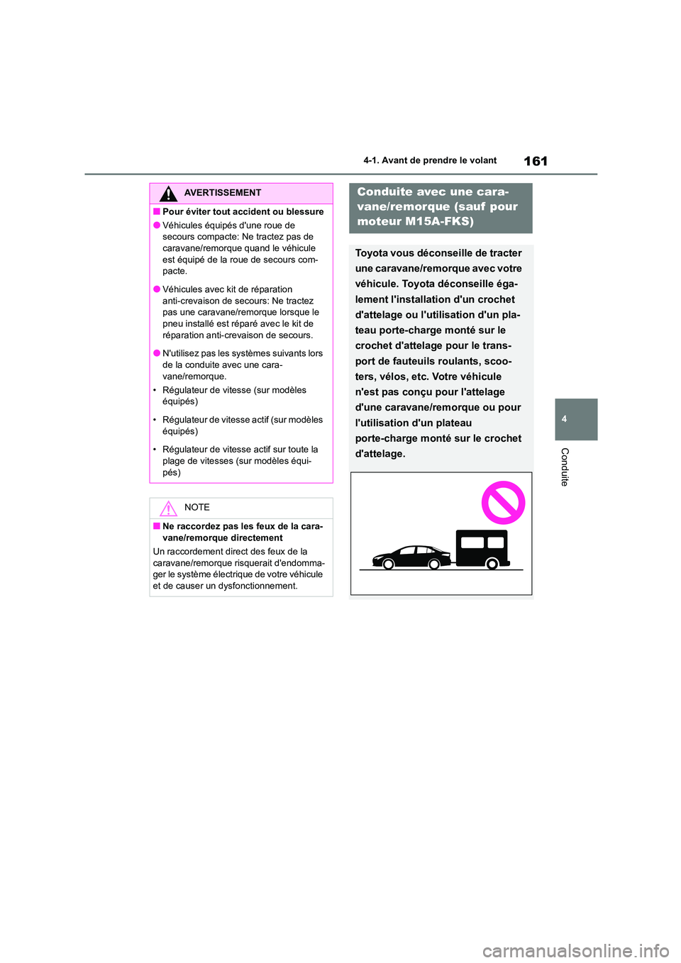 TOYOTA COROLLA 2022 Notices Demploi (in French) 161
4
4-1. Avant de prendre le volant
Conduite
AVERTISSEMENT
■Pour éviter tout accident ou blessure
●Véhicules équipés dune roue de
secours compacte: Ne tractez pas de
caravane/remorque q TOYOTA COROLLA 2022 Notices Demploi (in French) 161
4
4-1. Avant de prendre le volant
Conduite
AVERTISSEMENT
■Pour éviter tout accident ou blessure
●Véhicules équipés dune roue de
secours compacte: Ne tractez pas de
caravane/remorque q
