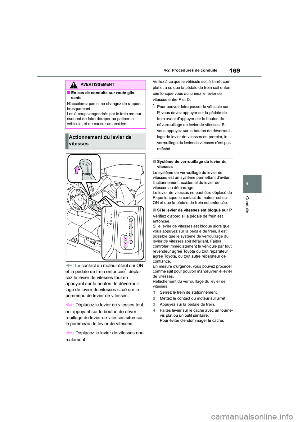 TOYOTA COROLLA 2022 Notices Demploi (in French) 169
4
4-2. Procédures de conduite
Conduite
: Le contact du moteur étant sur ON
et la pédale de frein enfoncée*, dépla-
cez le levier de vitesses tout en
appuyant sur le bouton de déverrouil- TOYOTA COROLLA 2022 Notices Demploi (in French) 169
4
4-2. Procédures de conduite
Conduite
: Le contact du moteur étant sur ON
et la pédale de frein enfoncée*, dépla-
cez le levier de vitesses tout en
appuyant sur le bouton de déverrouil-