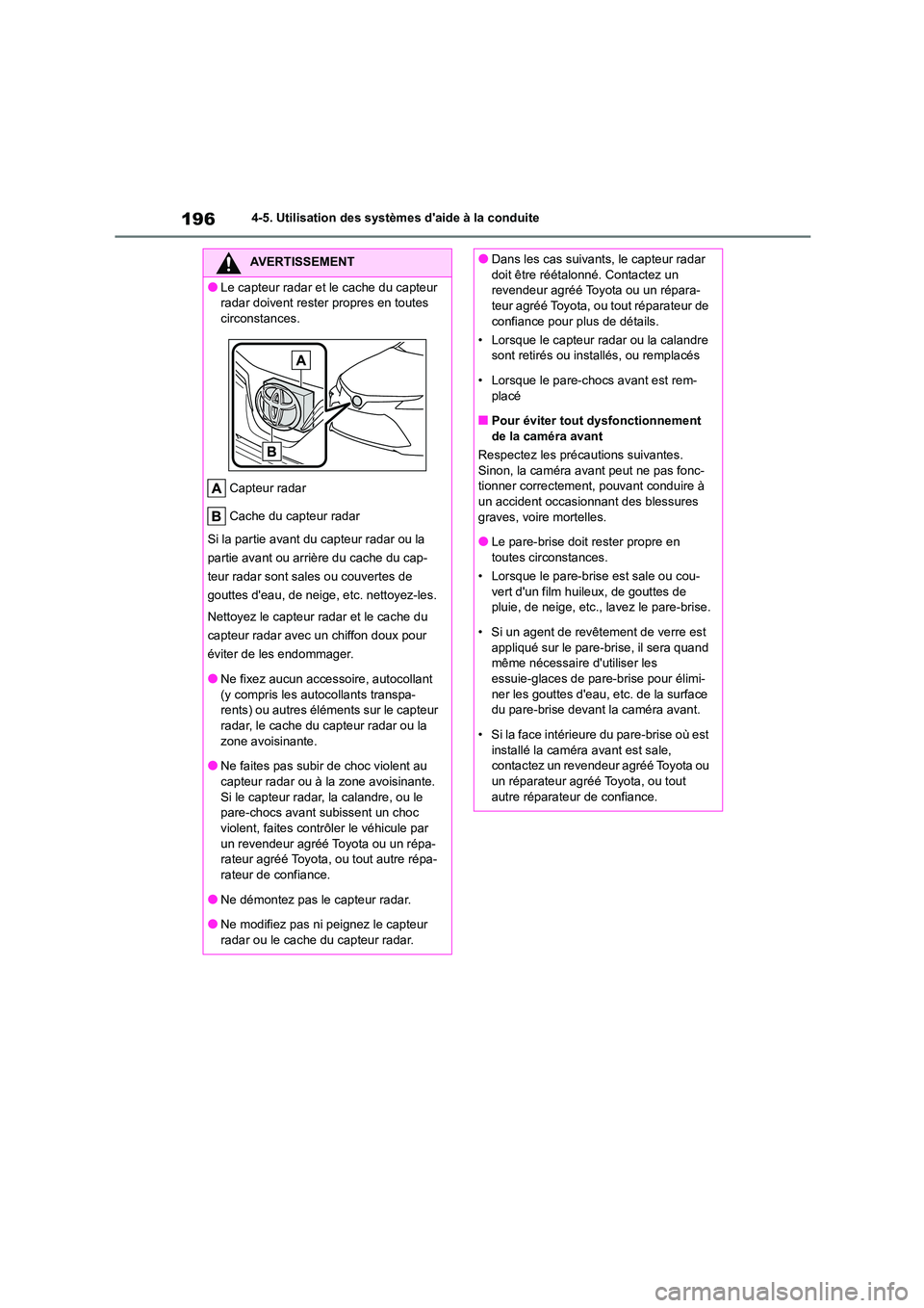 TOYOTA COROLLA 2022 Notices Demploi (in French) 1964-5. Utilisation des systèmes daide à la conduite
AVERTISSEMENT
●Le capteur radar et le cache du capteur
radar doivent rester propres en toutes
circonstances.
Capteur radar
Cache du capte TOYOTA COROLLA 2022 Notices Demploi (in French) 1964-5. Utilisation des systèmes daide à la conduite
AVERTISSEMENT
●Le capteur radar et le cache du capteur
radar doivent rester propres en toutes
circonstances.
Capteur radar
Cache du capte
