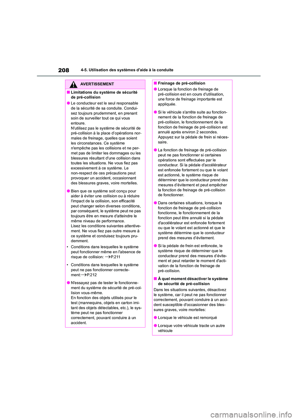 TOYOTA COROLLA 2022  Notices Demploi (in French) 2084-5. Utilisation des systèmes daide à la conduite
AVERTISSEMENT
■Limitations du système de sécurité  
de pré-collision
●Le conducteur est le seul responsable 
de la sécurité de sa cond